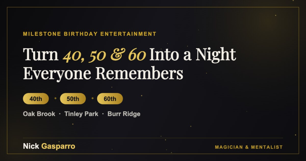 Milestone birthday party entertainment magician and mentalist Nick Gasparro serving Oak Brook, Tinley Park, and Burr Ridge for 40th, 50th, and 60th birthday celebrations